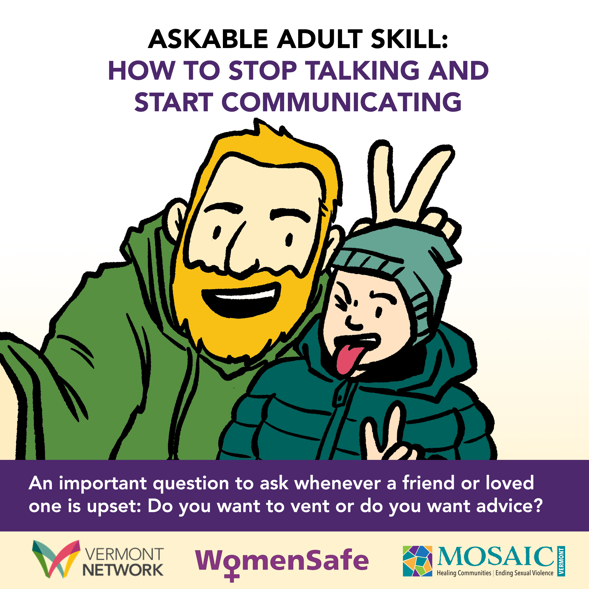 Illustration of an adult and a young person making funny faces for a selfie. Header says "Askable Adult Skill: How to stop talking and start communicating." Additional text says "An important question to ask whenever a friend or loved one is upset: 'Do you want to vent or do you want advice?'"