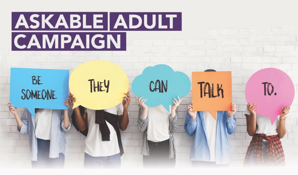 Askable Adult Campaign - Be someone they can talk to.